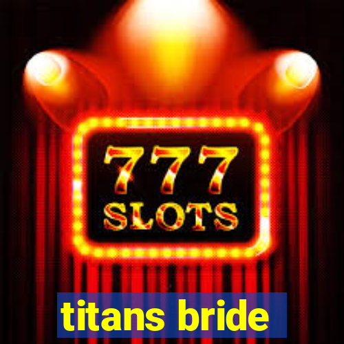 titans bride